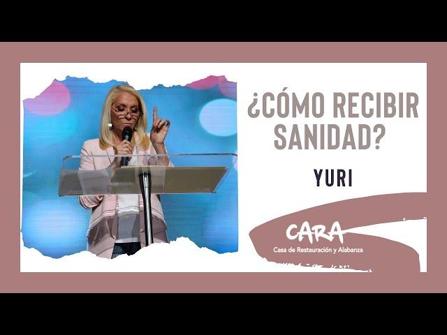 ¿Cómo recibir sanidad? - Yuri