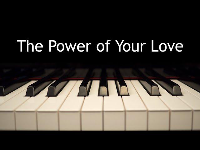 The Power of Your Love - piano instrumental cover with lyrics