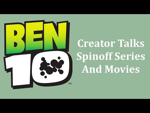 Creator Speaks On Ben 10 Live Action Series, Animated Theatrical Film, and Spinoff Series