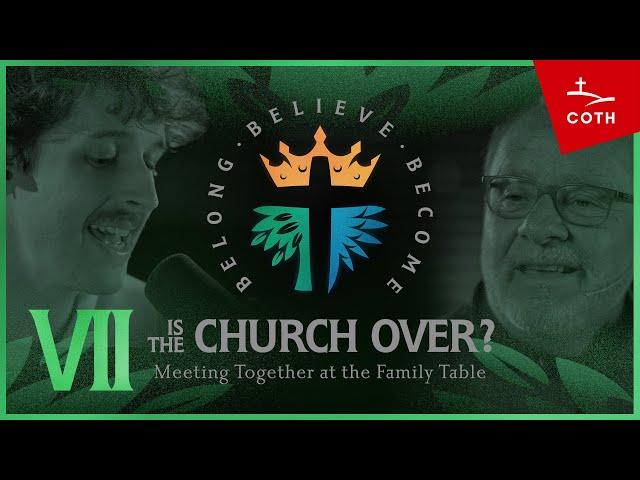 VII. BELONG: Is the Church Over?