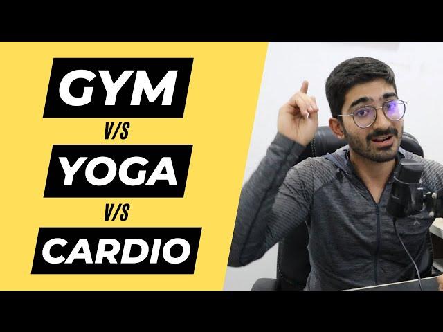 Yoga vs Gym vs Cardio - WHICH IS BEST?