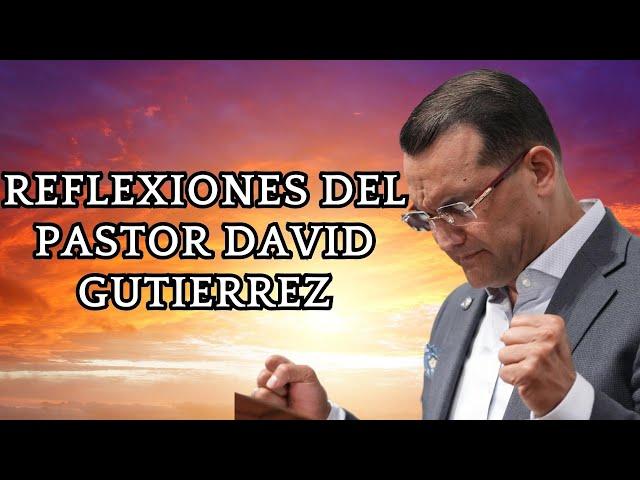 Reflexiones Del Pastor David Gutierrez