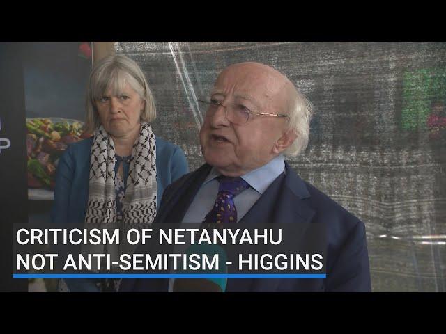 President Higgins says that criticism of Benjamin Netanyahu policies are not anti-semitic