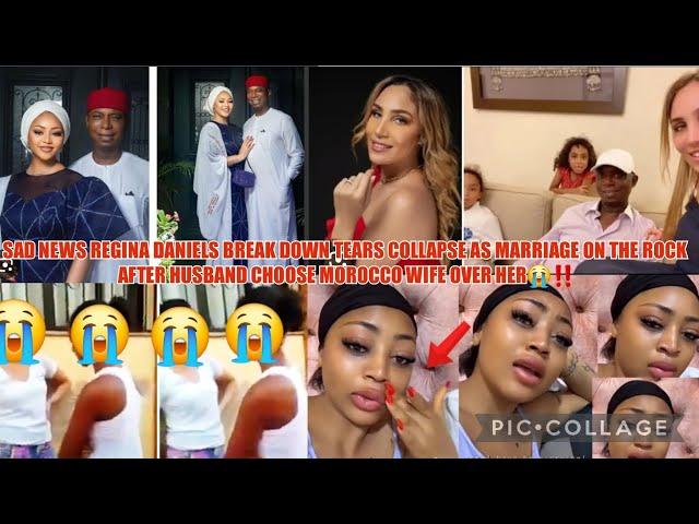 SAD NEWS REGINA DANIELS BREAK TEAR COLAPSE MARRIAGE ON ROCK HUSBAND CHOOSE MOROCCO WIFE OVER HER‼️