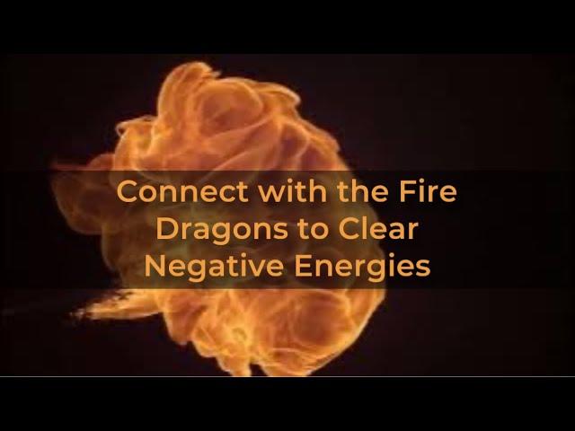 Connect with the Fire Dragons to Clear Negative Energies