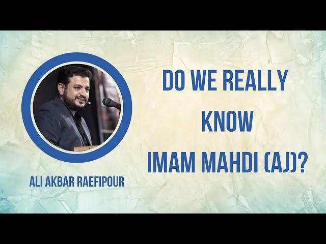 Do We Really Know Imam Mahdi (AJ)? | Ali Akbar Raefipour [English Subtitles]