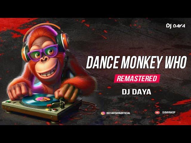 Dance Monkey Who! | Edm Drop Mix | Remastered  | Dj DAYA | 2024