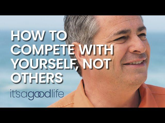 How to compete with yourself, not others