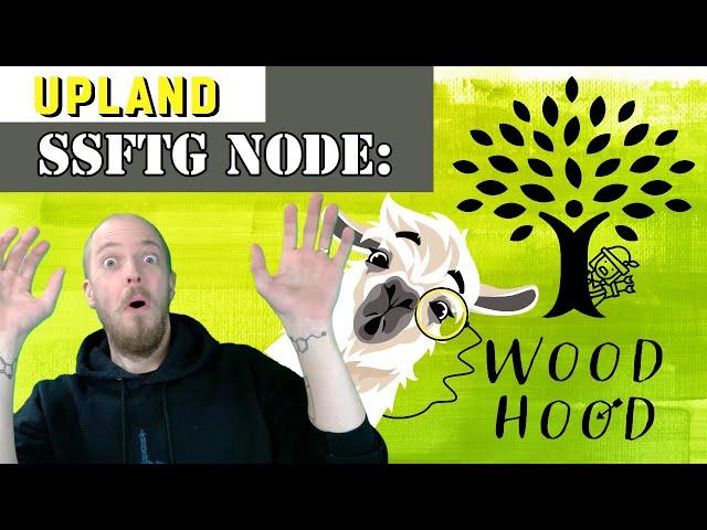 Upland Metaverse // SSFTG FIRST NODE IN UPLAND // The Wood Hood for Good and why you NEED to see!