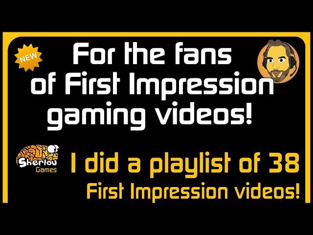 For the fans of First Impression gaming videos! (2020)