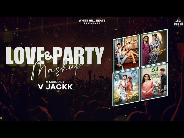 LOVE AND PARTY MASHUP | V Jackk | Hindi Songs 2022 | Payal | Bewafa | Yaar Ki Mehfil | Eid Ho Jayegi