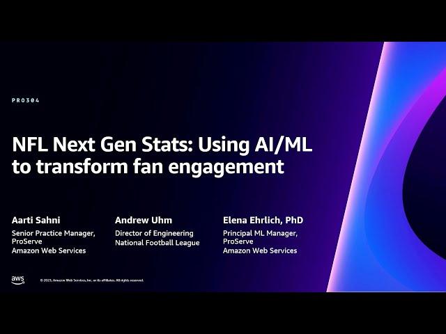 AWS re:Invent 2023 - NFL Next Gen Stats: Using AI/ML to transform fan engagement (PRO304)