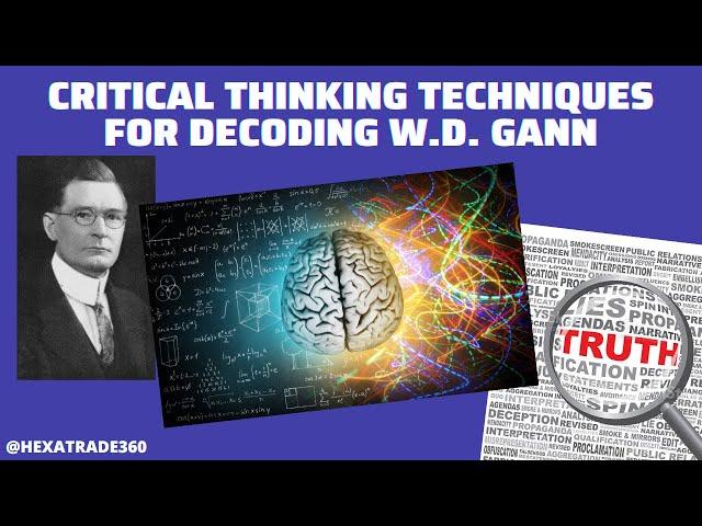 PART 1 - CRITICAL THINKING TECHNIQUES FOR DECODING W.D GANN