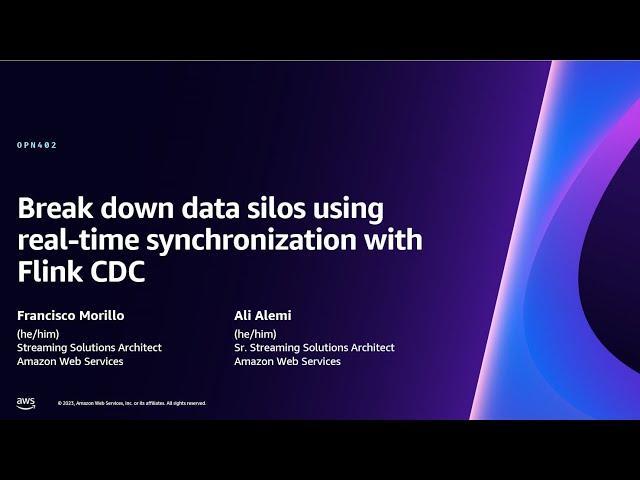 AWS re:Invent 2023 - Break down data silos using real-time synchronization with Flink CDC (OPN402)