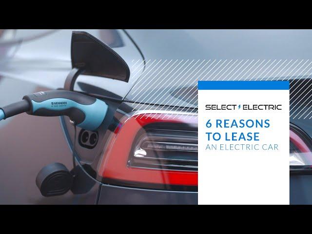 6 Reasons to Lease an Electric Car | Select Car Leasing