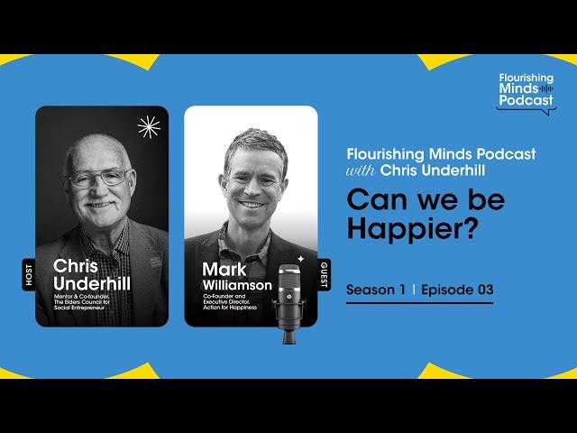 Dr. Mark Williamson | Can We Be Happier? | Flourishing Minds Podcast | Action for Happiness | S01E03