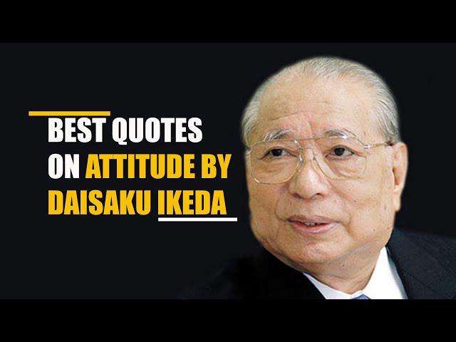 Best Quotes on Attitude by Daisaku Ikeda