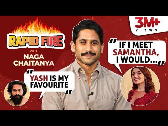 Naga Chaitanya's RAPID FIRE on Samantha, Katrina, Yash, SRK, Salman, his tattoo, relationship status