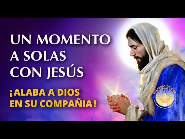 Un MOMENTO a solas en COMPAÑIA de JESUS