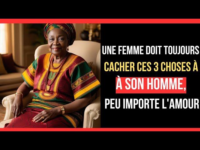 conseil de vie : Une femme doit toujours cacher ces 3 choses à son homme, peu importe l'amour