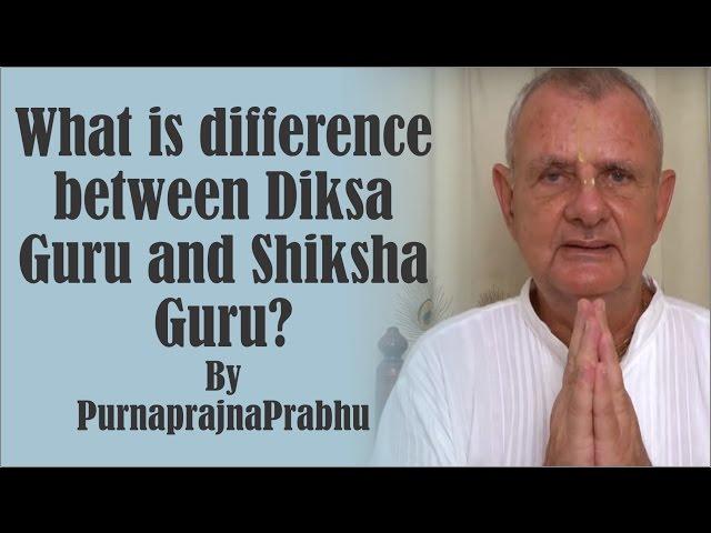 What is difference between Diksa Guru and Shiksha Guru? by PurnaprajnaPrabhu