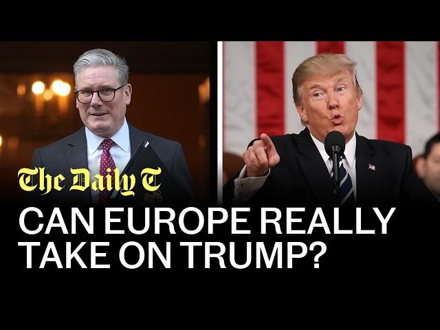 Can Europe really take on Trump? | The Daily T Podcast