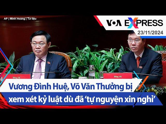 Vương Đình Huệ, Võ Văn Thưởng bị xem xét kỷ luật dù đã ‘tự nguyện xin nghỉ’ | VOA 23/11/24