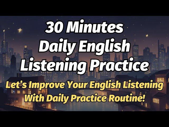 Improve Your English Listening: 30-Minute Daily Practice Routine!