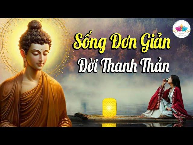 Nghe Phật Dạy SỐNG ĐƠN GIẢN, đời thanh thản #Mới 2024