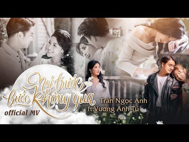 NÓI TRƯỚC BƯỚC KHÔNG QUA | TRẦN NGỌC ÁNH ft. VƯƠNG ANH TÚ | OFFICIAL MV