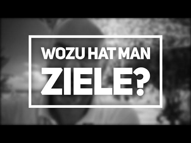 Wozu hat man eigentlich Ziele?