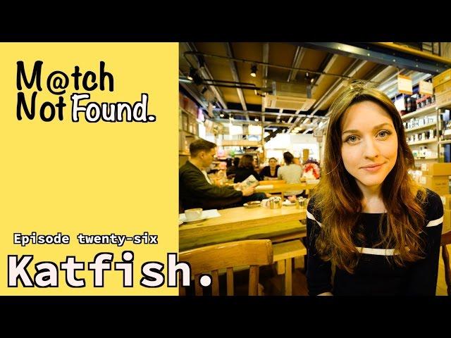 MATCH NOT FOUND Episode 26 – "Katfish"