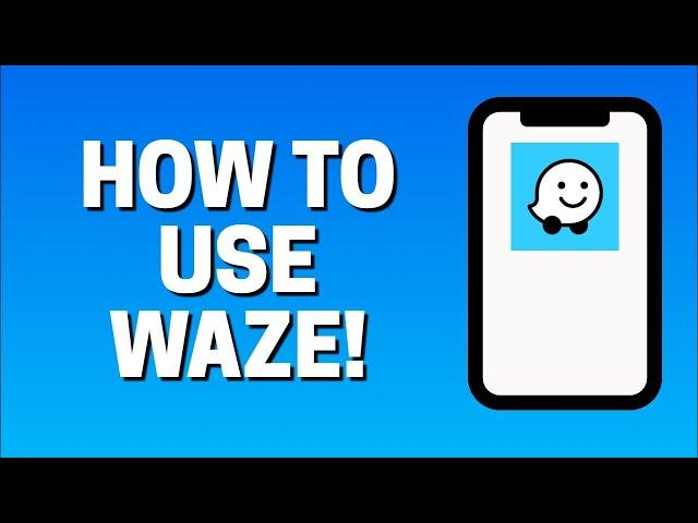 How To Use Waze Navigation - Beginners Guide