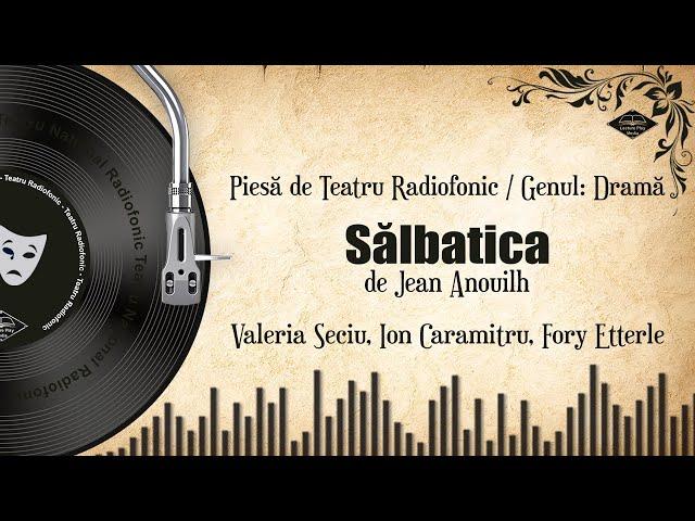 Sălbatica - Jean Anouilh | Teatru pe Vinil | #IonCaramitru