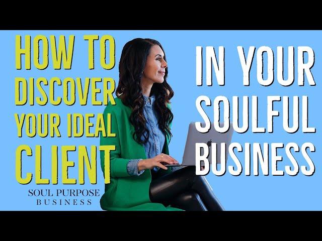 How To Discover Your Ideal Client In Your Soulful Business