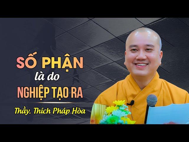 Số phận là do NGHIỆP TẠO RA - Thầy Thích Pháp Hòa