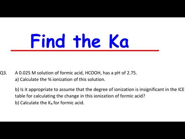 A 0.025 M  of formic acid, HCOOH, has a pH of 2.75. Calculate the % ionization & Ka for formic acid?