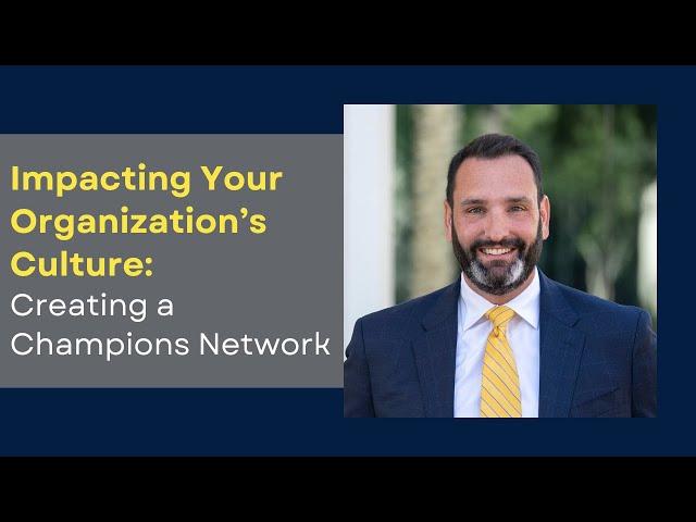 Impacting Your Organization’s Culture: Creating a Champions Network