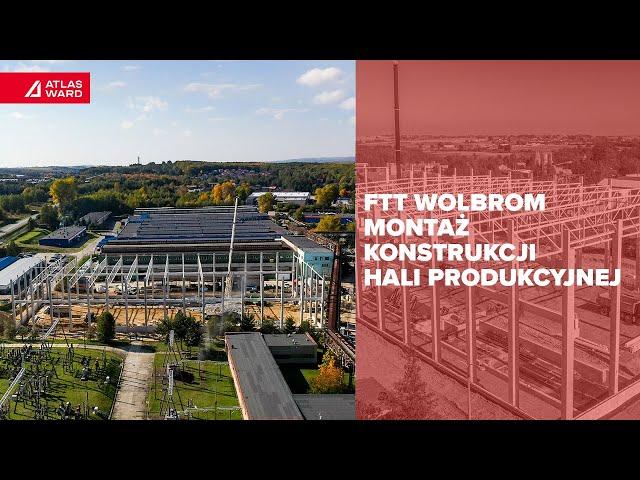 FTT Wolbrom |  Postęp prac na budowie hali produkcyjnej  ATLAS WARD POLSKA | GENERALNY WYKONAWCA