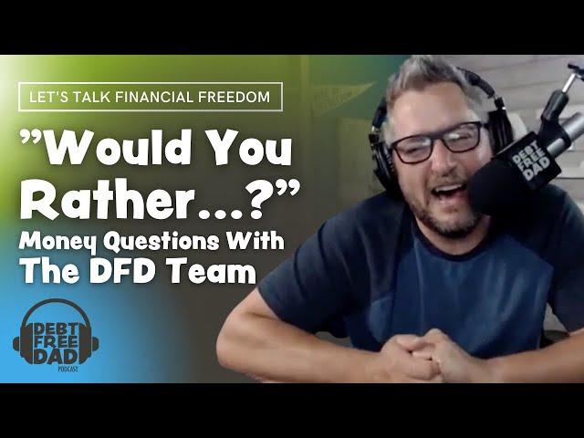 "Would You Rather...?" Money Questions With The Debt Free Dad Team