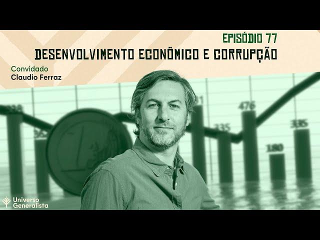 Desenvolvimento Econômico e Corrupção (com Claudio Ferraz | UG#77)