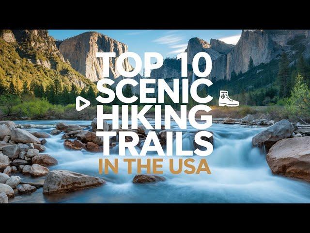 Top 10 Scenic Hiking Trails in the USA