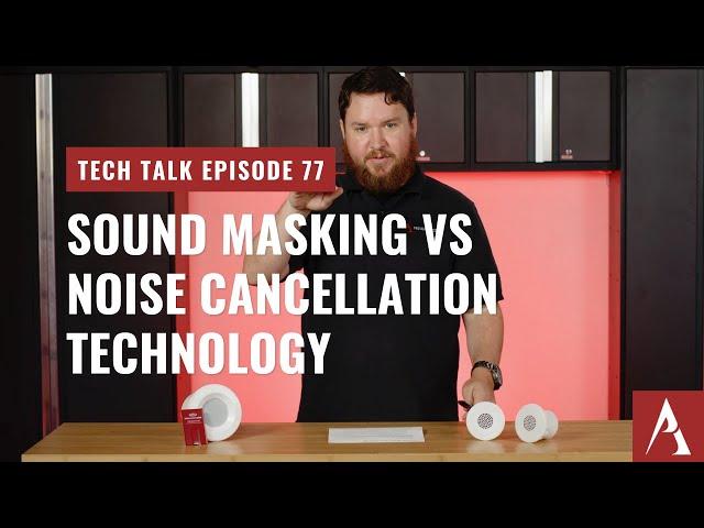 Sound Masking vs Active Noise Cancellation Technology on Pro Acoustics Tech Talk Episode #77