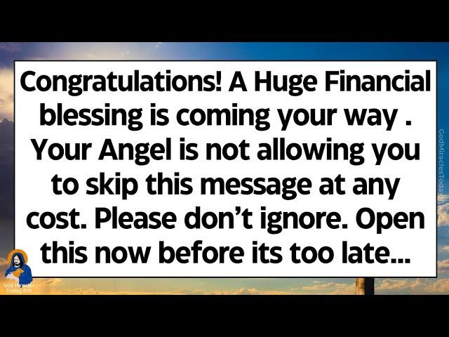 Congratulations! A Huge Financial blessing is coming.. Your Angel is not allowing you to skip this