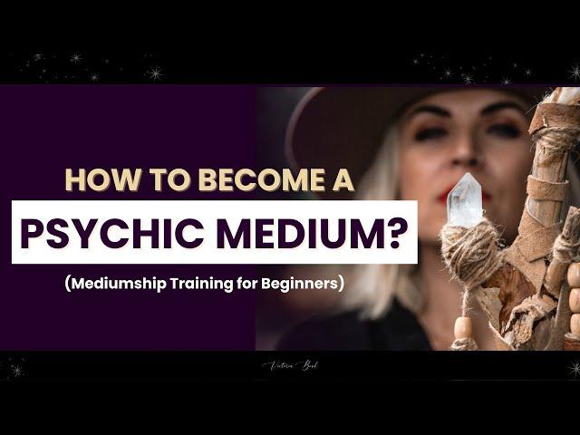 How to Become a Psychic Medium (Mediumship Training for beginners)