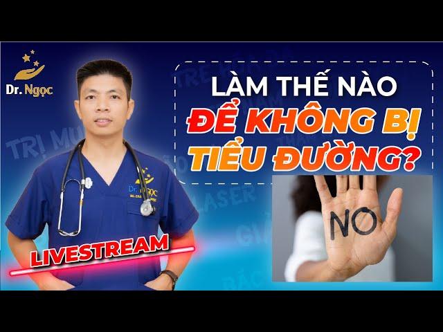 Làm Thế Nào Để Không Bị Tiểu Đường | Dr Ngọc