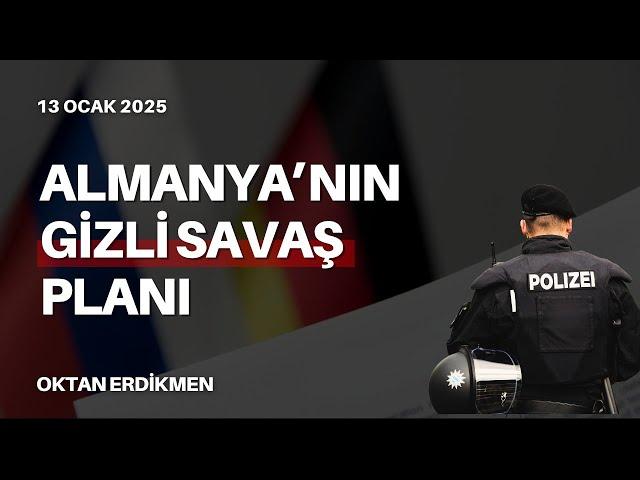 Almanya'nın gizli savaşa hazırlık planı - 13 Ocak 2025 Oktan Erdikmen