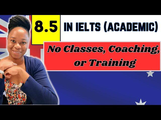 I scored 8.5 in IELTS (Academic) | No special classes, coaching or training.