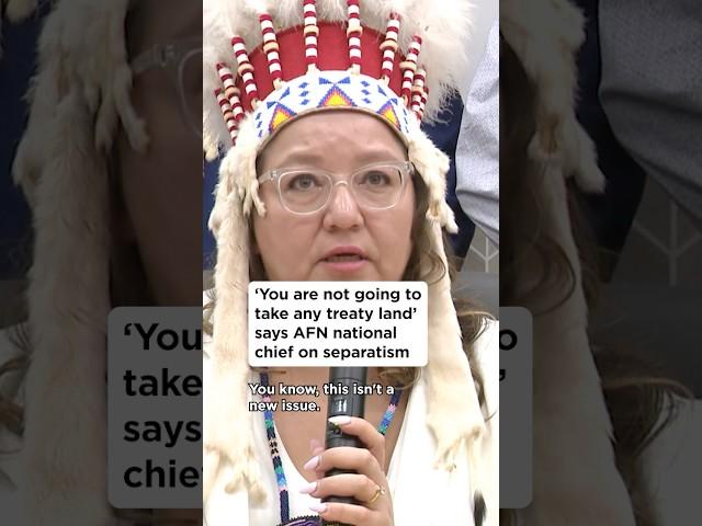 ‘You are not going to take any treaty land’ says AFN national chief on separatism