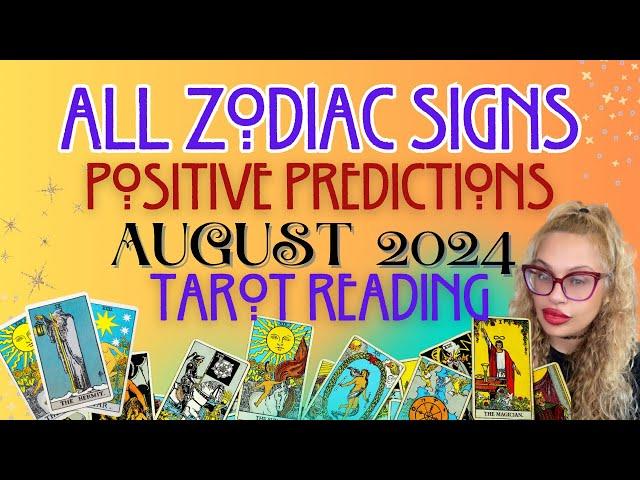 ALL ZODIAC SIGNS "POSITIVE PREDICTIONS" AUGUST 2024 TAROT READING